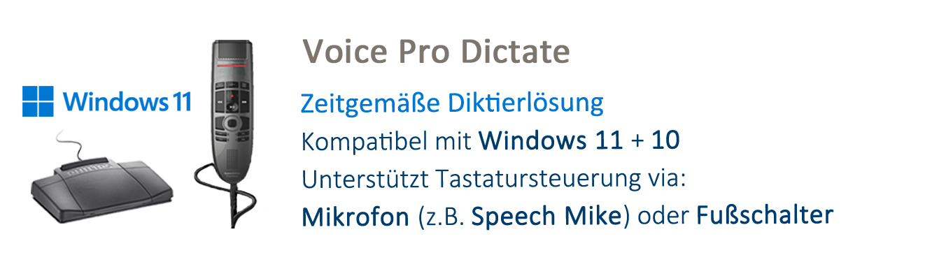 Voice Pro Dictate: Zeitgemäße Diktierlösung. Kompatibel mit Windows 11 und Windows 10. Unterstützt die Tastursteuerung über Mikrofon (z.B. SpeechMike) und Fußschalter